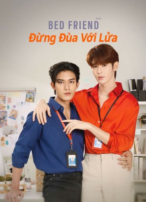 Bed Friend: Đừng Đùa Với Lửa - Bed friend