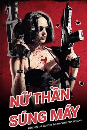 Nữ Thần Súng Máy - Bring Me the Head of the Machine Gun Woman