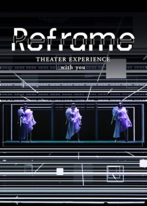 Perfume: Reframe – Hòa nhạc qua màn ảnh - Reframe THEATER EXPERIENCE with you