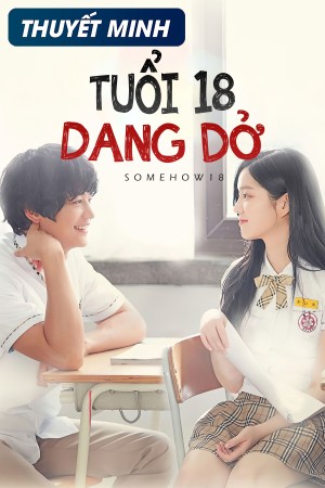 Tuổi 18 Dang Dở - Somehow 18