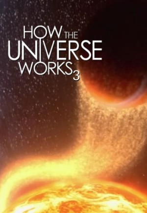 Vũ trụ hoạt động như thế nào (Phần 3) - How the Universe Works (Season 3)